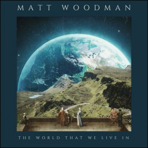 Matt Woodman - The World That We Live In