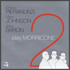 Enrico Pieranunzi, Marc Johnson, Joey Baron - Play Morricone 2