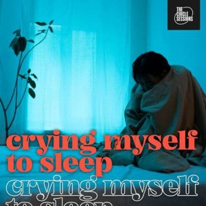 VA - crying myself to sleep by The Circle Sessions