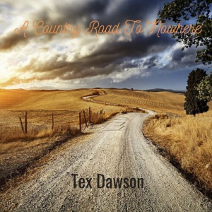 Tex Dawson - A Country Road To Nowhere