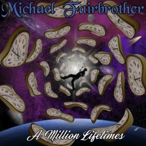 Michael Fairbrother - A Million Lifetimes