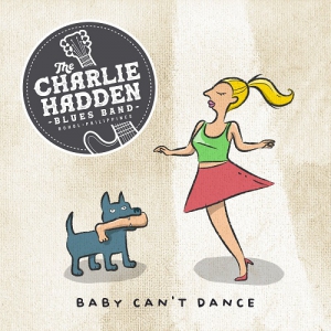 The Charlie Hadden Blues Band - Baby Can't Dance