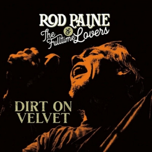Rod Paine & The Fulltime Lovers - Dirt On Velvet