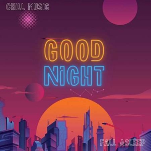 VA - Good Night - Fall Asleep - Chill Music