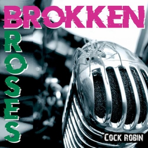 Brokken Roses - Cock Robin 