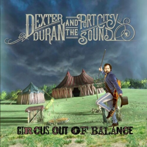 Dexter Duran And The Port City Sound - Circus Out Of Balance