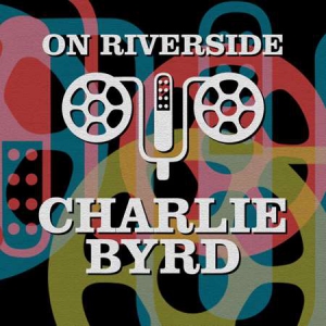 Charlie Byrd - On Riverside: Charlie Byrd