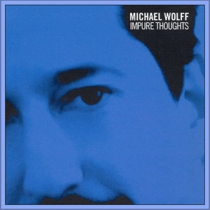 Michael Wolff - Impure Thoughts