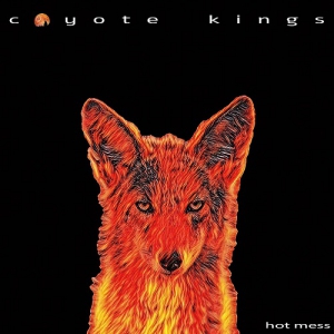 Coyote Kings - Hot Mess