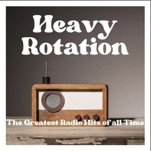 VA - Heavy Rotation - The Greatest Radio Hits of All Time