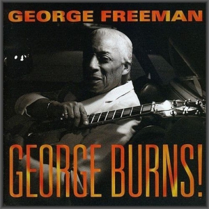 George Freeman - George Burns!