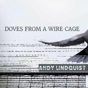 Andy Lindquist - Doves from a Wire Cage