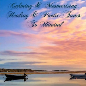 VA - Calming & Mesmerising, Healing & Poetic Tunes to Unwind