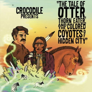 Crocodile - The Tale Of Otter, Thorn Eater, And The Colored Coyotes Of Hidden City