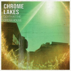 Chrome Lakes - Death At The Opera House