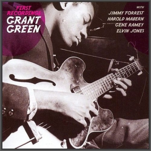 Grant Green - First Recordings
