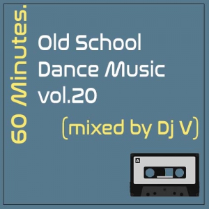 VA - 60 minutes. Old School Dance Music vol.20 (mixed by Dj V)