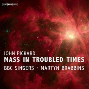 BBC Singers - John Pickard: Mass in Troubled Times