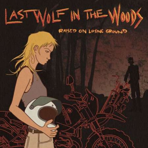 Last Wolf in the Woods - Raised on Losing Ground
