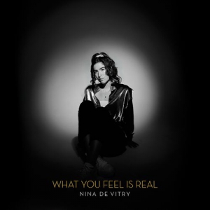 Nina de Vitry - What You Feel Is Real