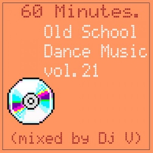 VA - 60 minutes. Old School Dance Music vol.21 (mixed by Dj V)