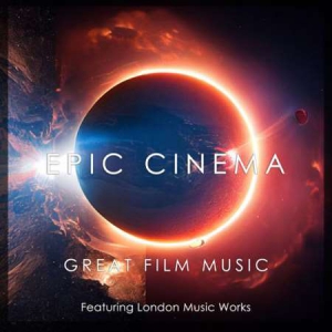 London Music Works - Epic Cinema: Great Film Music