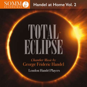 London Handel Players - Total Eclipse: Handel at Home, Vol. 2