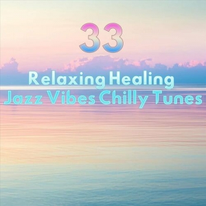 VA - 33 Relaxing Healing Jazz Vibes Chilly Tunes