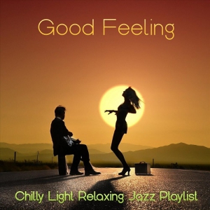VA - Good Feeling Chilly Light Relaxing Jazz Playlist