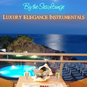 VA - By the Sea Lounge Relaxing Luxury Elegance Instrumentals