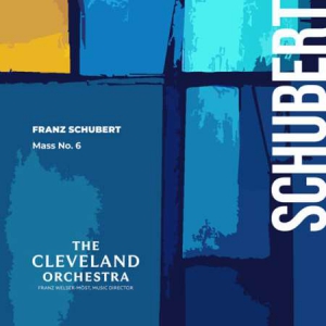 The Cleveland Orchestra - Schubert: Mass No. 6 in E-Flat Major