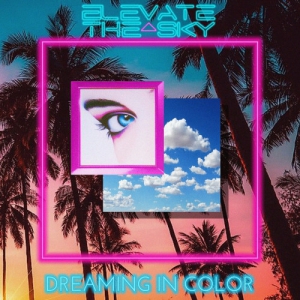 Elevate The Sky - Dreaming in Color