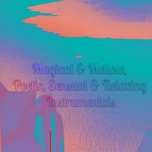 VA - Magical & Mellow, Poetic, Sensual & Relaxing Instrumentals