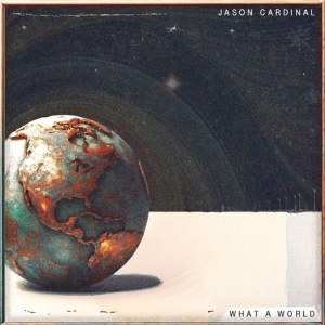 Jason Cardinal - What A World