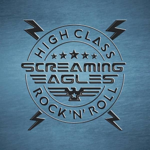Screaming Eagles - High Class Rock 'N' Roll