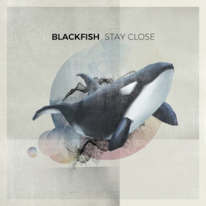 Blackfish - Stay Close