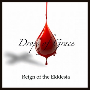 Reign Of The Ekklesia - Drops of Grace