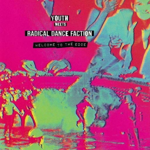 Radical Dance Faction and Youth - Welcome to the Edge 