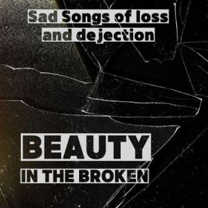 VA - Beauty In The Broken - Sad Songs Of Loss And Dejection