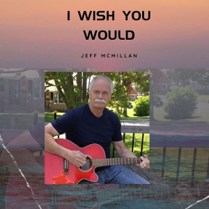 Jeff McMillan - I Wish You Would