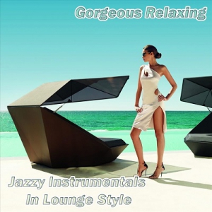 VA - Gorgeous Relaxing Jazzy Instrumentals in Lounge Style
