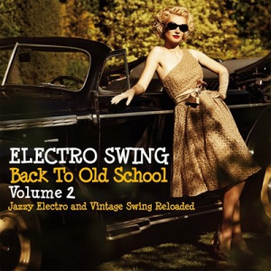 VA - Electro Swing Back to Old School Volume 2 (Jazzy Electro and Vintage Swing Reloaded)