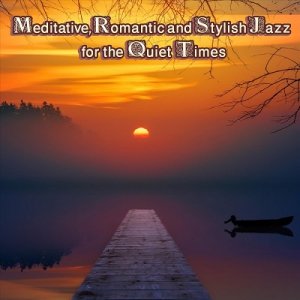 VA - Meditative, Romantic and Stylish Jazz for the Quiet Times