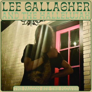 Lee Gallagher And The Hallelujah - The Falcon Ate The Flower