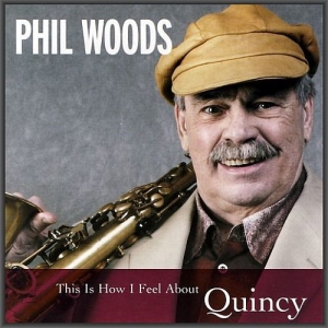 Phil Woods - This Is How I Feel About Quincy