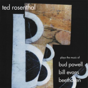 Ted Rosenthal - The 3 B's: Plays the Music of Bud Powell, Bill Evans, Beethoven