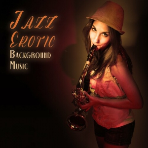 Sexual Piano Jazz Collection, Jazz Erotic Lounge Collective - Jazz Erotic Background Music