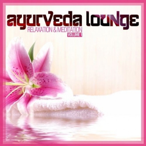 VA - Ayurveda Lounge. Relaxation & Meditation, Vol. 1