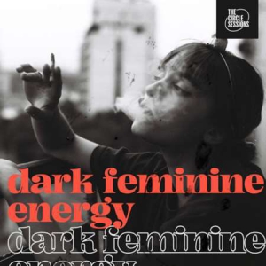 VA - Dark Feminine Energy By The Circle Sessions