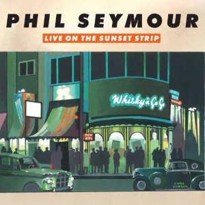 Phil Seymour - Live On The Sunset Strip - Live